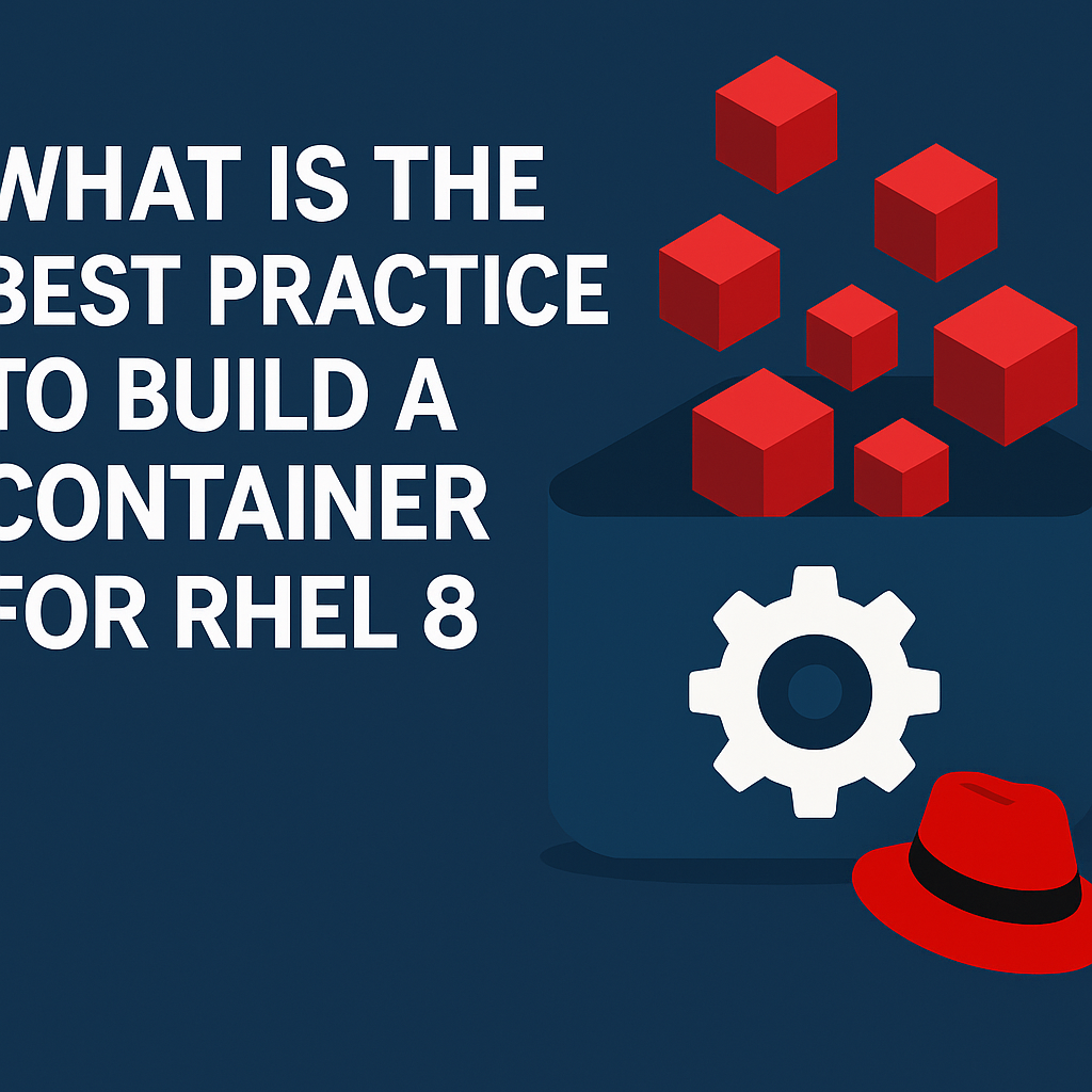 What is the best practice to build a container for RHEL8