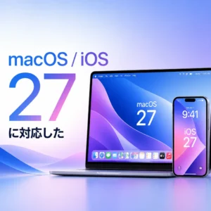 macOS / iOS 27に対応した